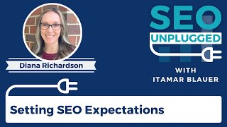 Setting SEO Expectations with Diana Richardson | SEO Unplugged #6