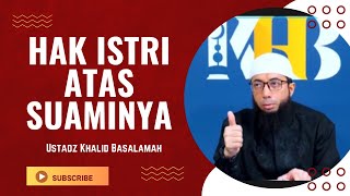 HAK ISTRI ATAS SUAMINYA || USTADZ KHALID BASALAMAH || TERBARU