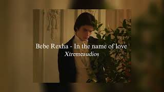 Bebe Rexha - In the name of love || edit audio Xtreme audios