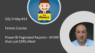 SQL Friday Episode 24 - Ferenc Csonka on "Power BI Paginated Reports - More than just SSRS vNext"