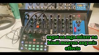 sagot sa mga mixer na Hindi maayos Ang mic effects