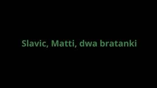 SLAVIC-,,Slavic, Matti dwa bratanki''