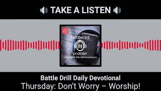 Thursday: Don’t Worry – Worship! | Battle Drill Daily Devotional