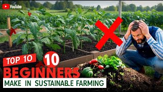 Top 10 Mistakes Beginners Make in Sustainable Farming | How to Avoid Them