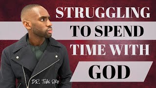 Why You Struggle To Spend Time With God Consistently || Build A Consistent Prayer Life || Dr. Tobi