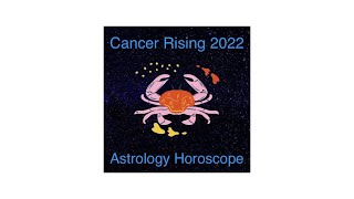 Cancer Rising 2022 Astrology Horoscope Podcast - Relationships/self vs others - a rebalancing.