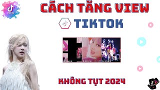 Tăng View Tiktok Nhanh, An Toàn, Hiệu Quả Nhất 2024