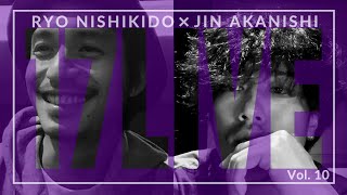 NO GOOD TV LIVE - 17LIVE Vol. 10 | RYO NISHIKIDO & JIN AKANISHI