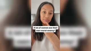 A lot of women are their own worst enemy