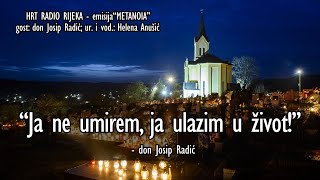 "Ja ne umirem, ja ulazim u život!" - don Josip Radić