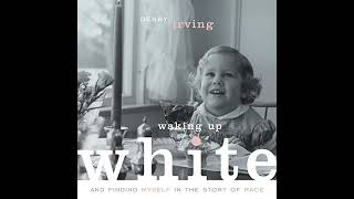 Waking Up White: and Finding Myself in the Story of Race