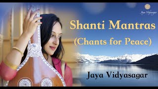 Shanti Mantras | Chants for Peace | शांति मंत्र | Jaya Vidyasagar