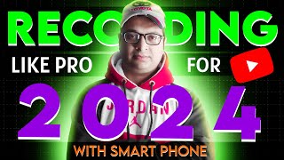 Recording With Smart Phone Like Pro In 2024 | Recording & Editing For Youtuber | Tech Saho