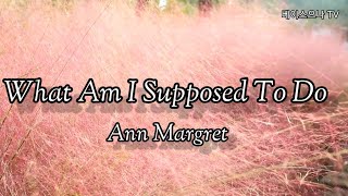 What Am I Supposed To Do   Ann Margret