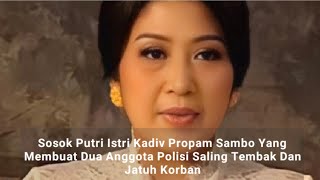 Putri Cantik Istri Irjen Ferdy Sambo.!! Inilah Penyebab Dua Brimob Saling Tembak Dan Satu Meninggal