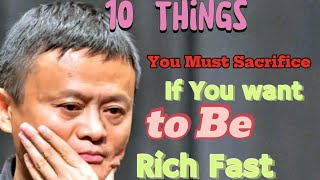 10 Things You Must Sacrifice, If You want to Be Rich Fast