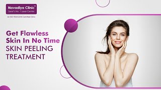 10 Reasons Why You Should Go For Skin Peeling Treatment | Chemical Peeling | Navadiya Skin Care