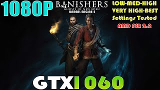 GTX 1060 ~ Banishers: Ghosts of New Eden | 1080P LOW to VERY HIGH and BEST Settings Performance Test