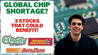 3 Stocks That Could Benefit From The Global Chip Shortage | ORLY, AZO, AAP Preliminary Analysis