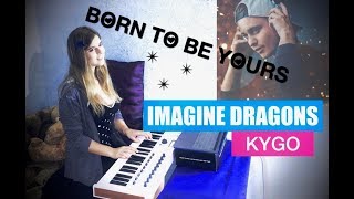 Kygo&Imagine Dragons - Born to be yours (keyboard Cover)