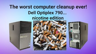 Dell Optiplex 790 smokers edition cleanup - this is disgusting!