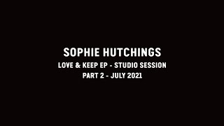 Sophie Hutchings - Love & Keep (Part 2)