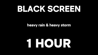 Ｈｅａｖｙ Ｒａｉｎ & Ｈｅａｖｙ Ｓｔｏｒｍ | BLACK SCREEN  - 1 Hour