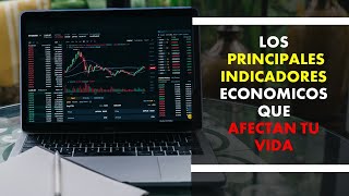 ¿Cuáles son los principales indicadores económicos y cómo afectan tu vida?