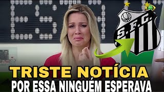 💣💥 BOMBA! PEGOU O PEIXÃO DE SURPRESA! A TORCIDA FICA EM CHOQUE! ULTIMAS NOTICIAS DO SANTOS!