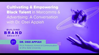 Cultivating & Empowering Black Talent in Marcomms & Advertising: A Conversation with Dr. Osei Appiah