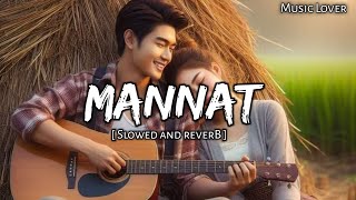 Mannat  [ Slowed and Reverb ] Music Lover