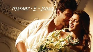 Mareez-E-Ishq Full Video - ZiD | Mannara, Karanvir | Arijit Singh | Sharib Toshi