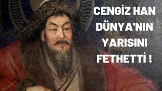 CENGİZ HAN DÜNYA'NIN YARISINI FETHETTİ !