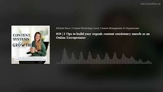 059 | 3 Tips to build your organic content consistency muscle as an Online Entrepreneur