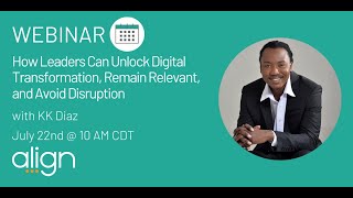 July Webinar: "How Leaders Can Unlock Digital Transformation, Remain Relevant and Avoid Disruption"