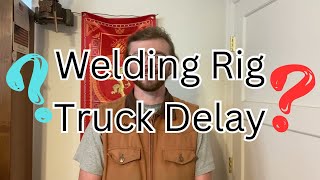 Welding Rig Truck Delay