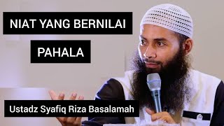 NIAT BERNILAI PAHALA || Ustadz Syafiq Riza Basalamah