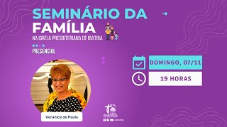 SEMINÁRIO DA FAMÍLIA | PARTE FINAL | COM VERANICE DE PAULA