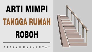 Arti Mimpi Tangga Rumah Roboh