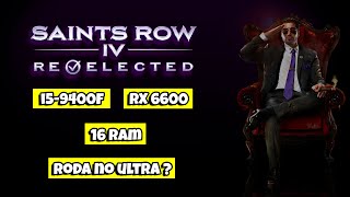 i5-9400f + RX 6600 no SAINT'S ROW IV RE ELECTED roda no ultra em 1080p ?