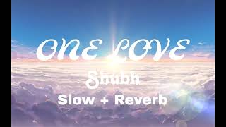 One Love (Slow + Reverb) - Shubh