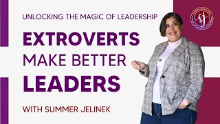 Unlocking the Magic of Leadership: Myth #5 - Extroverts Make Better Leaders