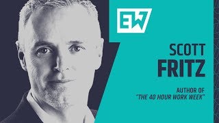 028 - Scott Fritz, Author of "The 40 Hour Work Year"