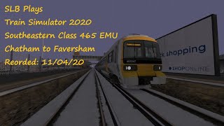 Train Simulator 2020 | Southeastern Class 465 EMU - Chatham to Faversham | 11/04/20 | SLB Plays