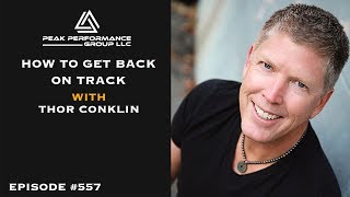 How to Get Back On Track | Thor Conklin | Episode #557