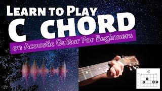 How To Play C Chord on Acoustic Guitar For Beginners