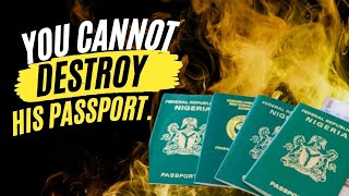 You CANNOT Destroy His Passport.