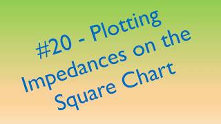 #33: Plotting Impedances on the Square Chart (Adv. 20)