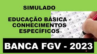 SIMULADO - EDUCAÇÃO BÁSICA - CONHECIMENTOS ESPECÍFICOS - FGV