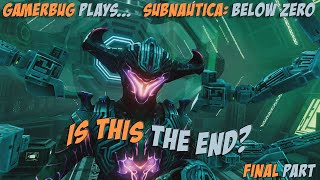 Gamerbug Plays... Subnautica: Below Zero - Is This The End? (Final Part)